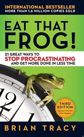 Eat That Frog!: 21 Great Ways to Stop Procrastinating and Get More Done in Less Time cover