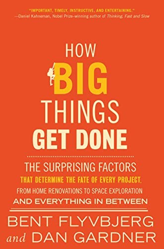 How Big Things Get Done: The Surprising Factors That Determine the Fate of Every Project, from Home Renovations to Space Exploration cover